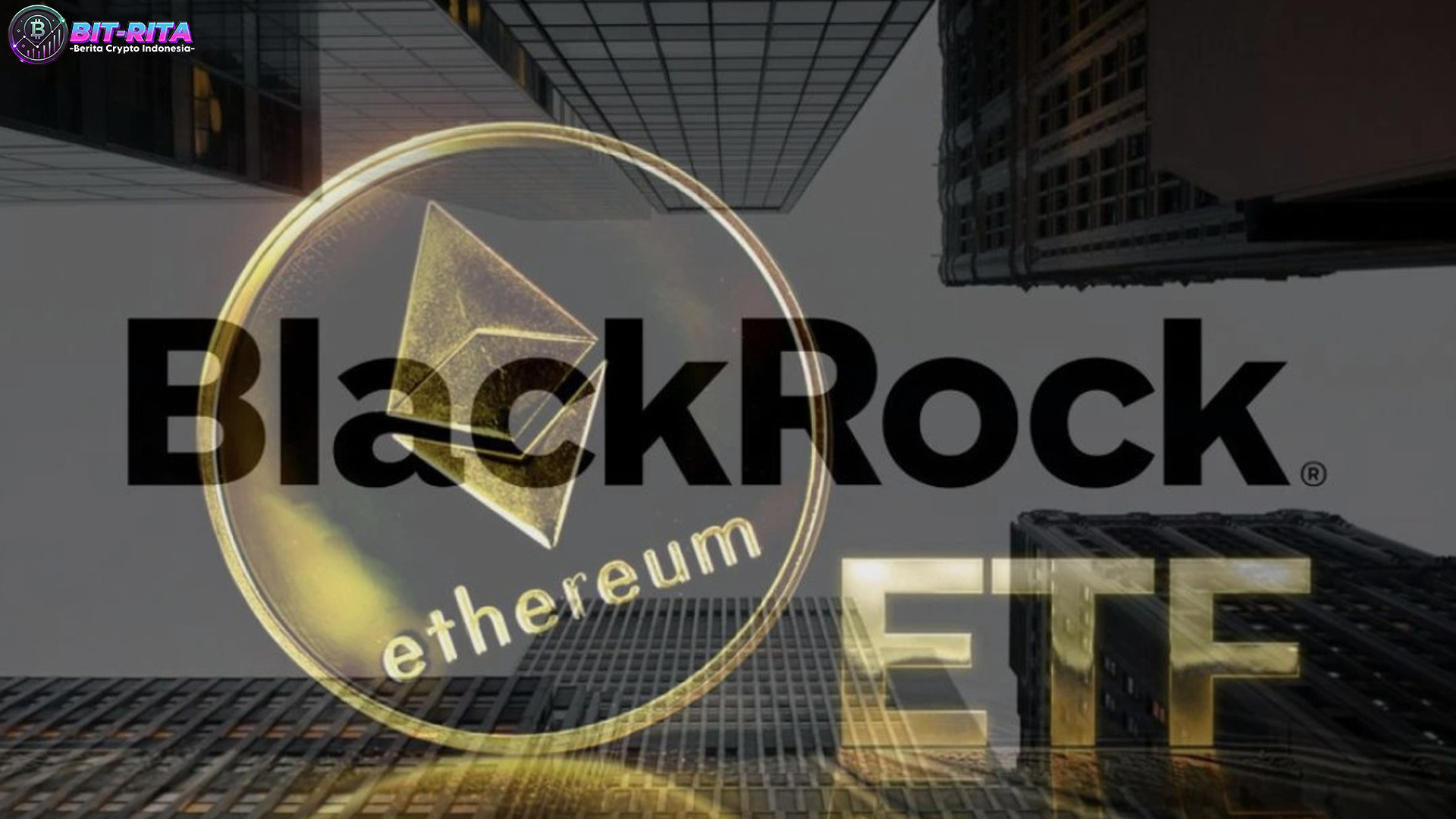 Nilai Kepemilikan Ethereum BlackRock Naik Tajam Lewat ETF Spot